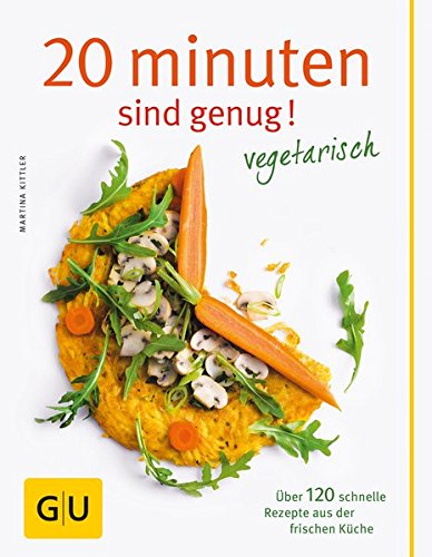Download 20 Minuten sind genug - Vegetarisch: Über 120 schnelle Rezepte aus der frischen Küche (GU Themenkochbuch)|GU Themenkochbuch Download 20 Minuten sind genug - Vegetarisch: Über 120 schnelle Rezepte aus der frischen Küche (GU Themenkochbuch)|GU Themenkochbuch
