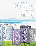 The Magic of Shetland Lace Knitting: Stitches, Techniques, and Projects for Lighter-Than-Air Shawls & More by Elizabeth Lovick (2013-10-16)