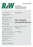 Der GmbH-Geschäftsführer Status, Rechte und Pflichten (Schriftenreihe RdW) by 