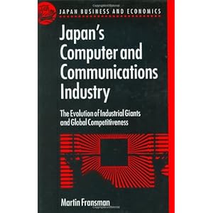 Japan's Computer and Communications Industry: The Evolution of Industrial Giants and