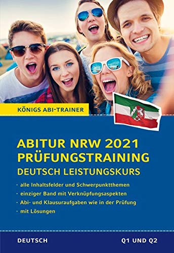 Abitur NRW 2021 Prüfungstraining für Klausur und Abitur - Deutsch Leistungskurs.: Alle 4 Deutsch-Abitur-Inhaltsfeldern in einem Band. Wissen, ... mit Lösungen (Königs Abi-Trainer)