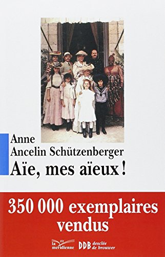 Aïe, mes aïeux ! : liens transgénérationnels, secrets de famille, syndrome d'anniversaire, transmission des traumatismes et pratique du génosociogramme