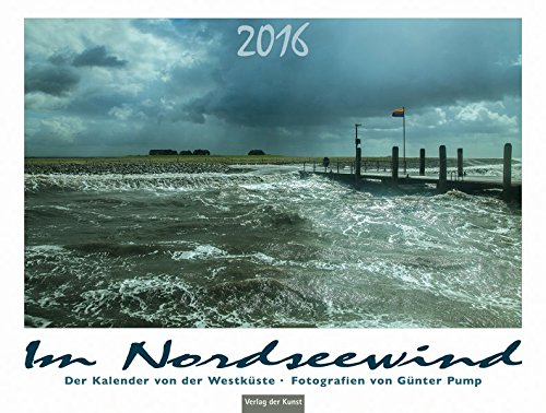Im Nordseewind: Der Kalender von der Westküste. Wandkalender 2016