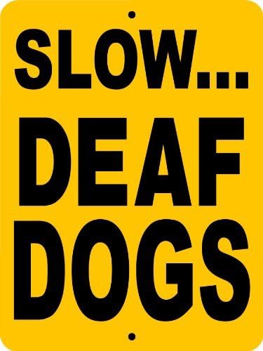 SLOW DEAF DOGS SIGN 9"x12" ALUMINUM "ANIMALZRULE ORIGINAL DESIGN - "NO ONE ELSE IS AUTH0RIZED TO SELL THIS SIGN" (Any one else selling this sign is selling a CHEAP COPY)
