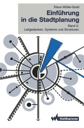Einf????hrung in die Stadtplanung: Band 2: Leitgedanken, Systeme und Strukturen (Volume 2) (German Edition) by Klaus M????ller-Ibold (1996-01-01)