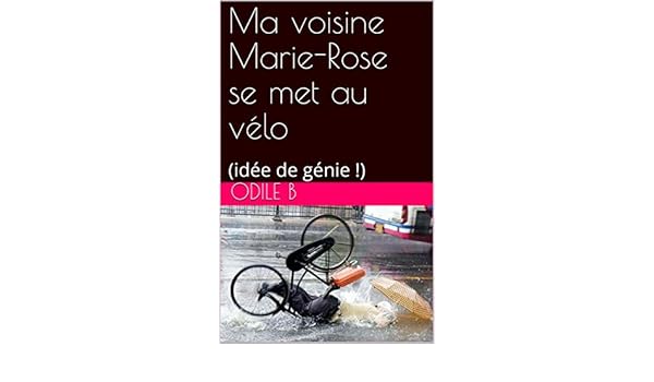 Ma Voisine Marie Rose Se Met Au Vélo Idée De Génie - 