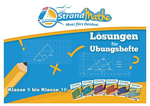 Download StrandMathe Lösungsheft zu Übungsheften Klasse 5-10: Lösungswege - Rechenschritte - Erklärungen: Ausführliche Lösungswege zu den sechs Übungsheften der Sekundarstufe I (StrandMathe Übungshefte)