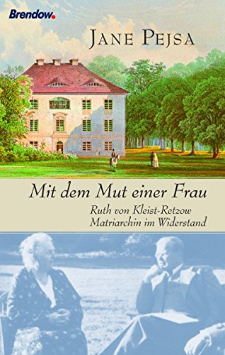 Download Mit dem Mut einer Frau: Ruth von Kleist-Retzow - Matriarchin im Widerstand Download Mit dem Mut einer Frau: Ruth von Kleist-Retzow - Matriarchin im Widerstand