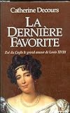 La dernière favorite : Zoé du Cayla, le grand amour de Louis XVIII