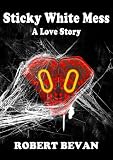 Image de Sticky White Mess: A Love Story (Caverns and Creatures) (English Edition)