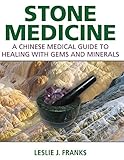 Stone Medicine: A Chinese Medical Guide to Healing with Gems and Minerals (English Edition) by