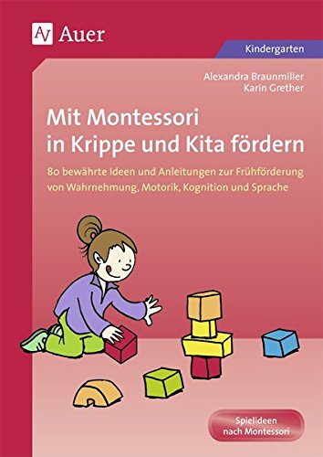 Download Mit Montessori in Krippe und Kita fördern: 80 bewährte Ideen und Anleitungen zur Frühförderun g von Wahrnehmung, Motorik, Kognition und Sprache (1. Klasse/Vorschule) Download Mit Montessori in Krippe und Kita fördern: 80 bewährte Ideen und Anleitungen zur Frühförderun g von Wahrnehmung, Motorik, Kognition und Sprache (1. Klasse/Vorschule)