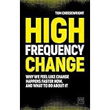 High Frequency Change: why we feel like change happens faster now, and what to do about it