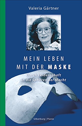 Mein Leben mit der Maske: Durch Leidenschaft in die Sphären der Macht