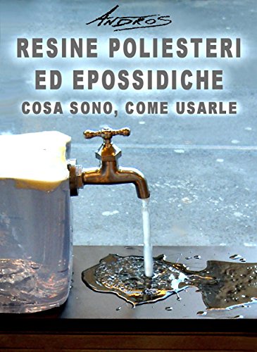 Resine poliesteri ed epossidiche. Cosa sono, come usarle libro