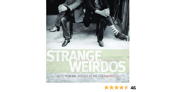 Strange Weirdos Music From And Inspired By The Film Knocked Up Ost Wainwright Loudon Iii Amazon De Musik