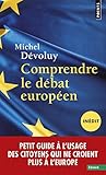 Image de Comprendre le débat européen (inédit). Petit guide: Petit guide à l'usage des citoyens qui ne croient plus à l'Europe
