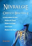 Image de Névralgies Cervico-Brachiales: et douleurs du Cou, de l'Epaule, du Co