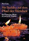 Mit Buddha auf dem Pfad der Weisheit - Die Übung des Alltags als spirituelle Aufgabe by 