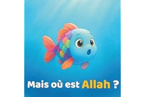 Mais où est Allah ?: Islam pour enfants – Livre musulman basé sur le Coran pour découvrir un des 5 piliers de l’islam