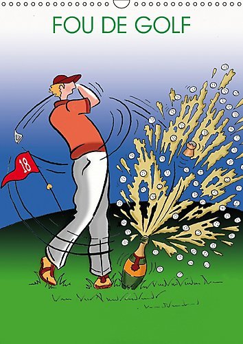 Fou de golf : Dessins humoristiques sur le golf. Calendrier mural A3 vertical 2017 Fou de golf : Dessins humoristiques sur le golf. Calendrier mural A3 vertical 2017