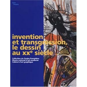 Invention et transgression, le dessin au XXe siècle : Collection du Centre Pompidou, Musée national d'art moderne, Cabinet d'art graphique