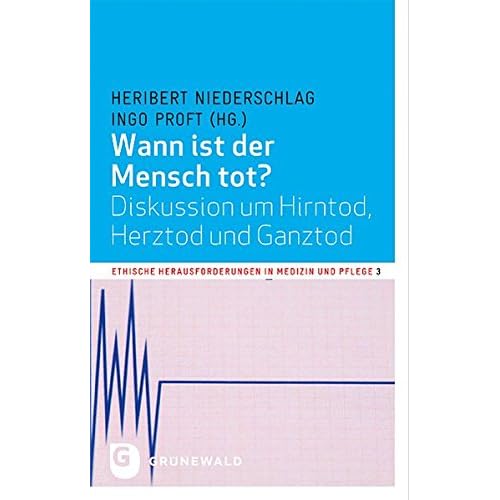 [PDF] Wann ist der Mensch tot? - Diskussion um Hirntod - Herztod und Ganztod (Ethische Herausforderungen in Medizin und Pflege) KOSTENLOS DOWNLOAD