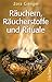 Räuchern, Räucherstoffe und Rituale: Schnellsystem mit Beschwerden & Räucherstoffen by 