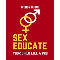 Sex Educate Your Child Like a Pro : Ologe, Wendy: Amazon.it: Libri