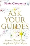 Ask Your Guides: How to Contact Your Angels and Spirit Helpers by 