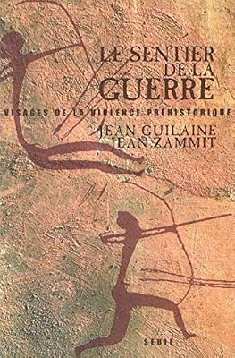 SEUIL Le Sentier de la guerre : Visages de la violence préhistorique