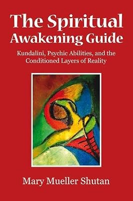 The Spiritual Awakening Guide: Kundalini, Psychic Abilities, and the Conditioned Layers of Reality
