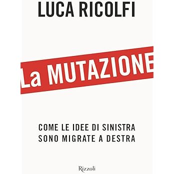 La mutazione. Come le idee di sinistra sono migrate a destra