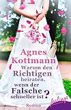 Warum den Richtigen heiraten, wenn der Falsche schneller ist? bei Amazon kaufen