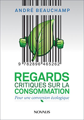 Download Regards critiques sur la consommation: Pour une conversion écologique Download Regards critiques sur la consommation: Pour une conversion écologique