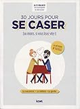 30 jours pour se caser (ou moins, si vous lisez vite !): La rencontrer, la séduire, la garder
