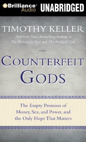 Counterfeit Gods: The Empty Promises of Money, Sex, and Power, and the Only Hope That Matters