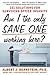 Am I The Only Sane One Working Here?: 101 Solutions For Surviving Office Insanity by 