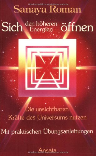 Download Sich den höheren Energien öffnen: Die unsichtbaren Kräfte des Universums nutzen Download Sich den höheren Energien öffnen: Die unsichtbaren Kräfte des Universums nutzen