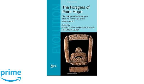 The Foragers Of Point Hope The Biology And Archaeology Of