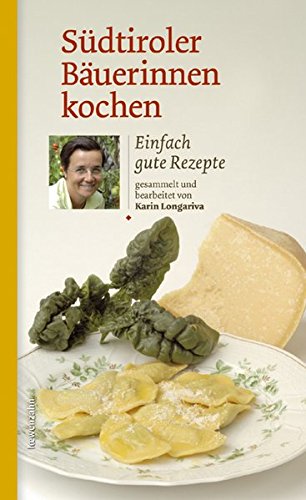 Download Südtiroler Bäuerinnen kochen. Einfach gute Rezepte Download Südtiroler Bäuerinnen kochen. Einfach gute Rezepte