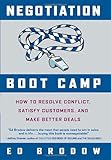 Negotiation Boot Camp: How to Resolve Conflict, Satisfy Customers, and Make Better Deals Negotiation Boot Camp: How to Resolve Conflict, Satisfy Customers, and Make Better Deals