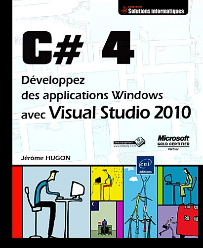 C# 4 - Développez des applications Windows avec Visual Studio 2010 C# 4 - Développez des applications Windows avec Visual Studio 2010