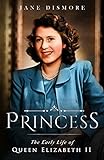 Princess: The Early Life of Queen Elizabeth II (English Edition) by 