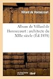 Image de Album de Villard de Honnecourt : architecte du XIIIe siècle : manuscrit publié en fac-similé: , annoté, précédé de considérations sur la renai