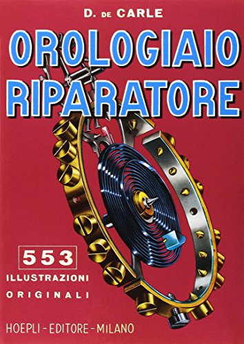 Orologiaio riparatore. Tecnica e pratica Orologiaio riparatore. Tecnica e pratica