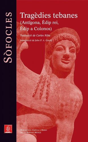 Tragèdies tebanes: antígona èdip rei èdip a colonos (biblioteca grècia i roma book 100) (catalan edition)