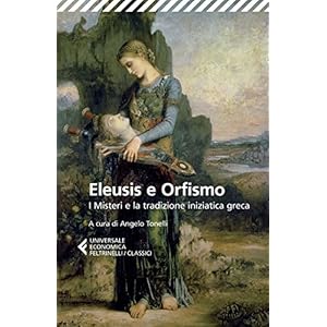 Eleusis e Orfismo: I Misteri e la tradizione iniziatica greca Eleusis e Orfismo: I Misteri e la tradizione iniziatica greca