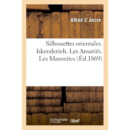 Silhouettes orientales. Iskenderieh. Les Ansariés. Les Maronites