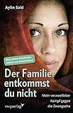 Image de Der Familie entkommst du nicht: Mein verzweifelter Kampf gegen die Zwangsehe - Eine wahre Geschichte